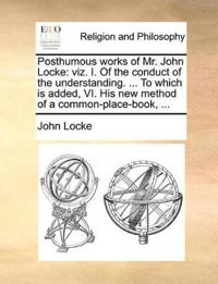 Posthumous Works of Mr. John Locke