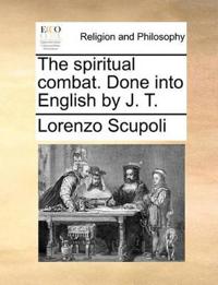 The Spiritual Combat. Done Into English by J. T.