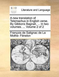 A New Translation of Telemachus in English Verse. by Gibbons Bagnall, ... in Two Volumes. ... Volume 2 of 2