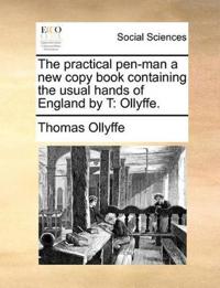 The Practical Pen-Man a New Copy Book Containing the Usual Hands of England by T