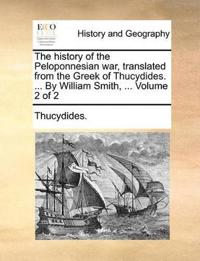 The history of the Peloponnesian war, translated from the Greek of Thucydides. ... By William Smith, ... Volume 2 of 2