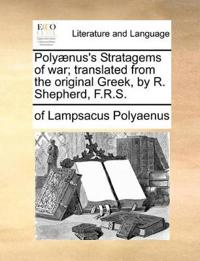 Polyænus's Stratagems of war; translated from the original Greek, by R. Shepherd, F.R.S.