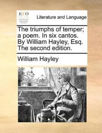 The Triumphs of Temper; A Poem. in Six Cantos. by William Hayley, Esq. the Second Edition.