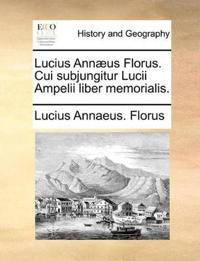 Lucius Ann?us Florus. Cui Subjungitur Lucii Ampelii Liber Memorialis.