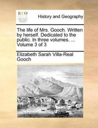 The Life of Mrs. Gooch. Written by Herself. Dedicated to the Public. in Three Volumes. ... Volume 3 of 3