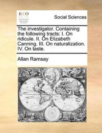 The Investigator. Containing the Following Tracts
