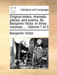 Original Letters, Dramatic Pieces, and Poems. by Benjamin Victor. in Three Volumes. ... Volume 1 of 3