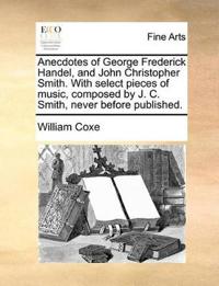 Bokomslag för "Anecdotes of George Frederick Handel, and John Christopher Smith. with Select Pieces of Music, Composed by J. C. Smith, Never Before Published."