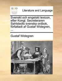 Svenskt och engelskt lexicon, efter Kongl. Secreteraren Sahlstedts svenska ordbok, författadt af Gustaf Widegren, ...