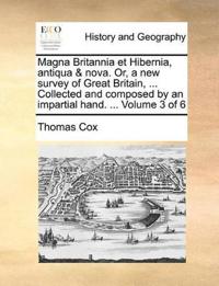 Magna Britannia et Hibernia, antiqua & nova. Or, a new survey of Great Britain, ... Collected and composed by an impartial hand. ... Volume 3 of 6