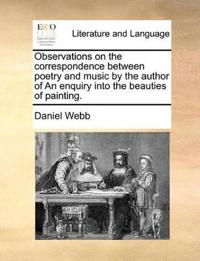 Observations on the Correspondence Between Poetry and Music by the Author of an Enquiry Into the Beauties of Painting.