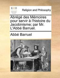 Abrégé Des Mémoires Pour Servir À l'Histoire Du Jacobinisme; Par Mr. l'Abbé Barruel.