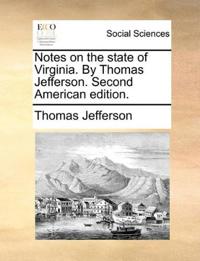 Notes on the State of Virginia. by Thomas Jefferson. Second American Edition.