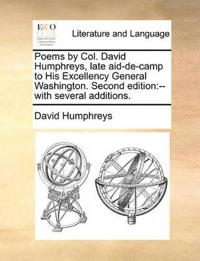 Poems by Col. David Humphreys, Late Aid-de-Camp to His Excellency General Washington. Second Edition