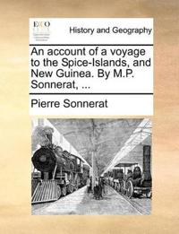 An Account of a Voyage to the Spice-Islands, and New Guinea. by M.P. Sonnerat, ...