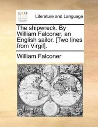 The Shipwreck. by William Falconer, an English Sailor. [Two Lines from Virgil].