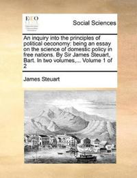 An inquiry into the principles of political oeconomy