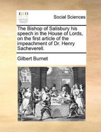The Bishop of Salisbury His Speech in the House of Lords, on the First Article of the Impeachment of Dr. Henry Sacheverell.