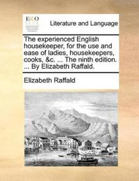The Experienced English Housekeeper, for the Use and Ease of Ladies, Housekeepers, Cooks, &C. ... the Ninth Edition. ... by Elizabeth Raffald.