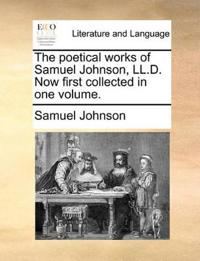 The Poetical Works of Samuel Johnson, LL.D. Now First Collected in One Volume.