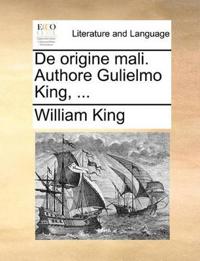 de Origine Mali. Authore Gulielmo King, ...