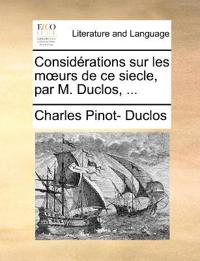Bokomslag för "Considérations sur les moeurs de ce siecle, par M. Duclos, ..."