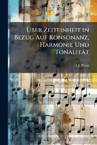 Über Zeiteinheit in Bezug Auf Konsonanz, Harmonie Und Tonalität