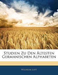 Studien Zu Den Ältesten Germanischen Alphabeten
