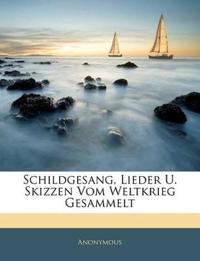 Schildgesang, Lieder U. Skizzen Vom Weltkrieg Gesammelt