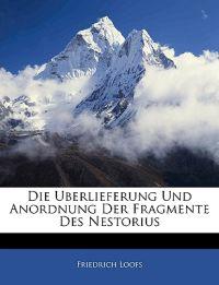 Die Uberlieferung Und Anordnung Der Fragmente Des Nestorius