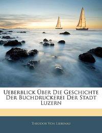 Ueberblick Über Die Geschichte Der Buchdruckerei Der Stadt Luzern