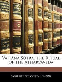 Vaitana Sutra, the Ritual of the Atharvaveda