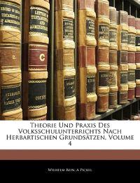 Theorie Und Praxis Des Volksschulunterrichts Nach Herbartischen Grundsätzen; Volume 4