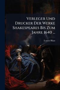 Verleger Und Drucker Der Werke Shakespeares Bis Zum Jahre 1640 ...