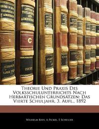 Theorie Und Praxis Des Volksschulunterrichts Nach Herbartischen Grundsätzen