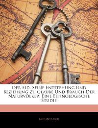 Der Eid, Seine Entstehung Und Beziehung Zu Glaube Und Brauch Der Naturvölker