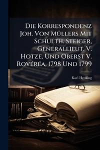 Die Korrespondenz Joh. Von Müllers Mit Schulth. Steiger, Generallieut. V. Hotze, Und Oberst V. Rovéréa, 1798 Und 1799