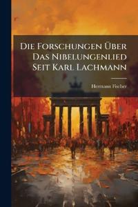 Die Forschungen Über Das Nibelungenlied Seit Karl Lachmann