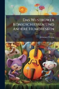 Das Wustrower Königschiessen Und Andere Humoresken
