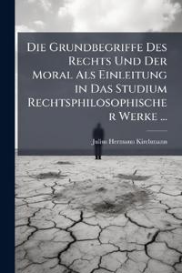 Die Grundbegriffe Des Rechts Und Der Moral ALS Einleitung in Das Studium Rechtsphilosophischer Werke ...