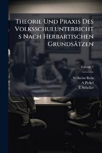 Theorie Und Praxis Des Volksschulunterrichts Nach Herbartischen Grundsätzen; Volume 1