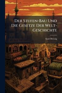 Der Stufen-Bau Und Die Gesetze Der Welt-Geschichte