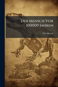 Der Mensch Vor 100000 Jahren
