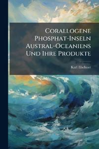 Corallogene Phosphat-Inseln Austral-Oceaniens Und Ihre Produkte