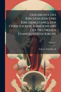 Geschichte Des Kirchenlieds Und Kirchengesangs Der Christlichen, Insbesondere Der Deutschen Evangelischen Kirche; Volume 7