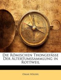 Die Römischen Thongefässe Der Altertumssammlung in Rottweil