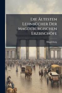 Die Ältesten Lehnbücher Der Magdeburgischen Erzbischöfe