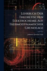 Lehrbuch Der Theoretischen Elektrochemie Auf Thermodynamischer Grundlage