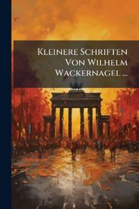 Kleinere Schriften Von Wilhelm Wackernagel ...