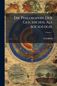 Die Philosophie Der Geschichte Als Sociologie; Volume 1
